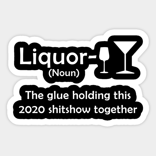 liquor the glue holding this 2020